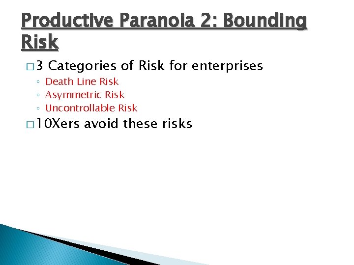 Productive Paranoia 2: Bounding Risk � 3 Categories of Risk for enterprises ◦ Death