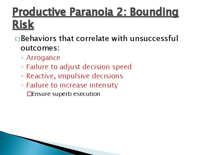 Productive Paranoia 2: Bounding Risk � Behaviors that correlate with unsuccessful outcomes: ◦ ◦
