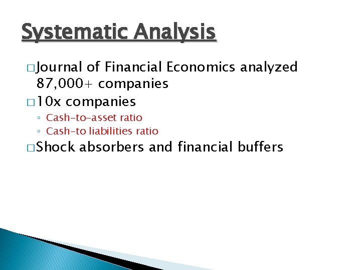 Systematic Analysis � Journal of Financial Economics analyzed 87, 000+ companies � 10 x