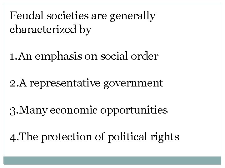 Feudal societies are generally characterized by 1. An emphasis on social order 2. A