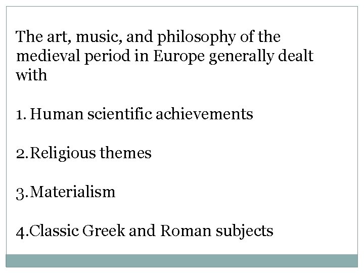 The art, music, and philosophy of the medieval period in Europe generally dealt with