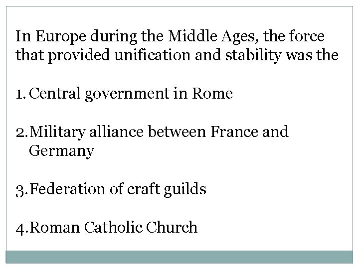 In Europe during the Middle Ages, the force that provided unification and stability was
