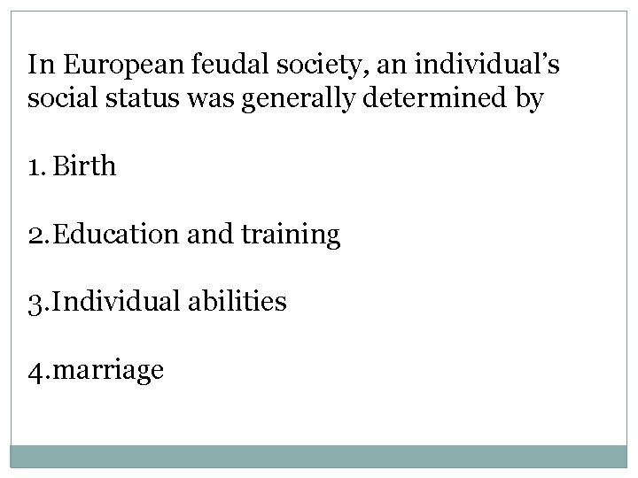 In European feudal society, an individual’s social status was generally determined by 1. Birth