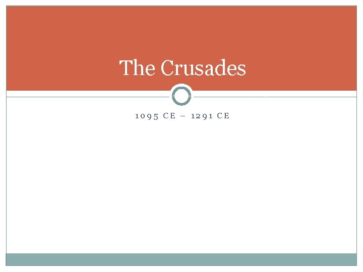 The Crusades 1095 CE – 1291 CE 