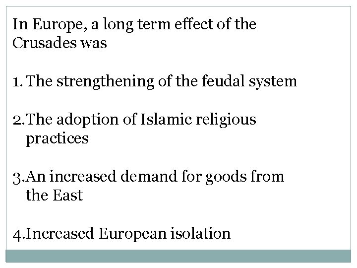 In Europe, a long term effect of the Crusades was 1. The strengthening of