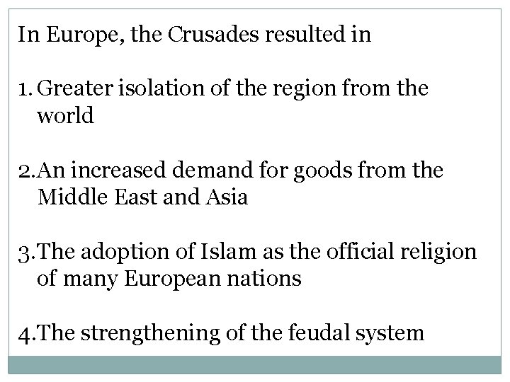 In Europe, the Crusades resulted in 1. Greater isolation of the region from the