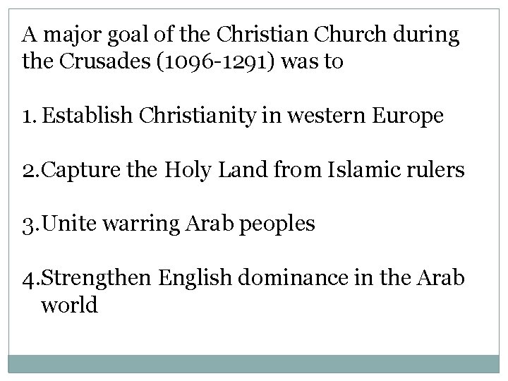 A major goal of the Christian Church during the Crusades (1096 -1291) was to