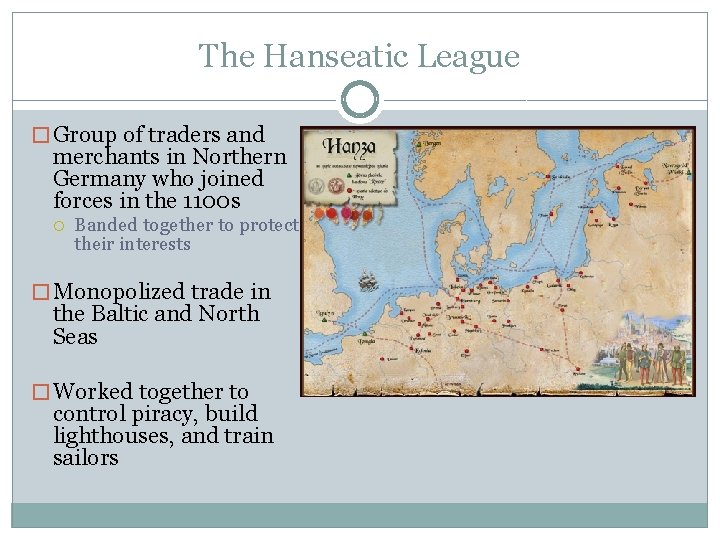 The Hanseatic League � Group of traders and merchants in Northern Germany who joined