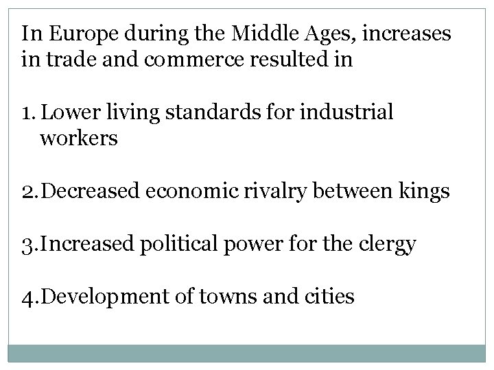 In Europe during the Middle Ages, increases in trade and commerce resulted in 1.