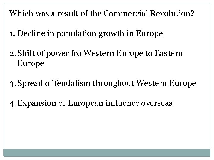 Which was a result of the Commercial Revolution? 1. Decline in population growth in