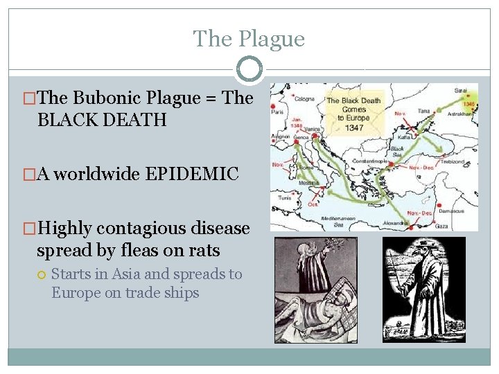 The Plague �The Bubonic Plague = The BLACK DEATH �A worldwide EPIDEMIC �Highly contagious