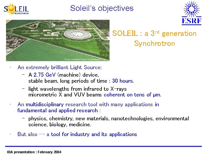 Soleil’s objectives SOLEIL : a 3 rd generation Synchrotron • An extremely brilliant Light