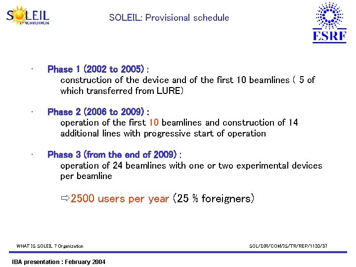 SOLEIL: Provisional schedule • Phase 1 (2002 to 2005) : construction of the device