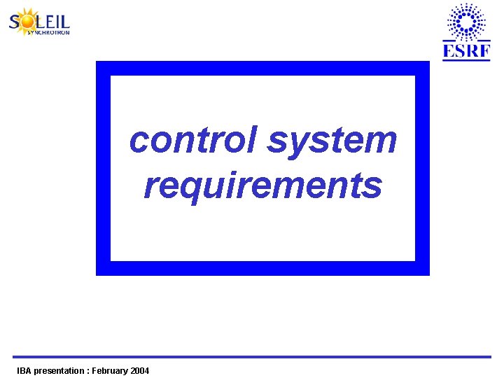 control system requirements IBA presentation : February 2004 