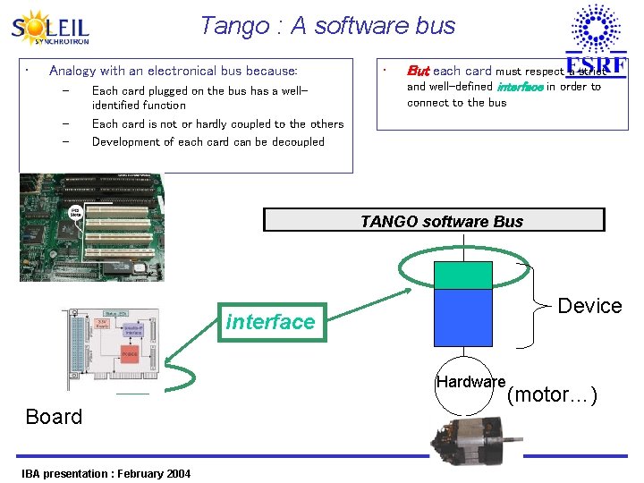 Tango : A software bus • Analogy with an electronical bus because: – –