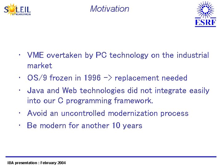 Motivation • VME overtaken by PC technology on the industrial market • OS/9 frozen