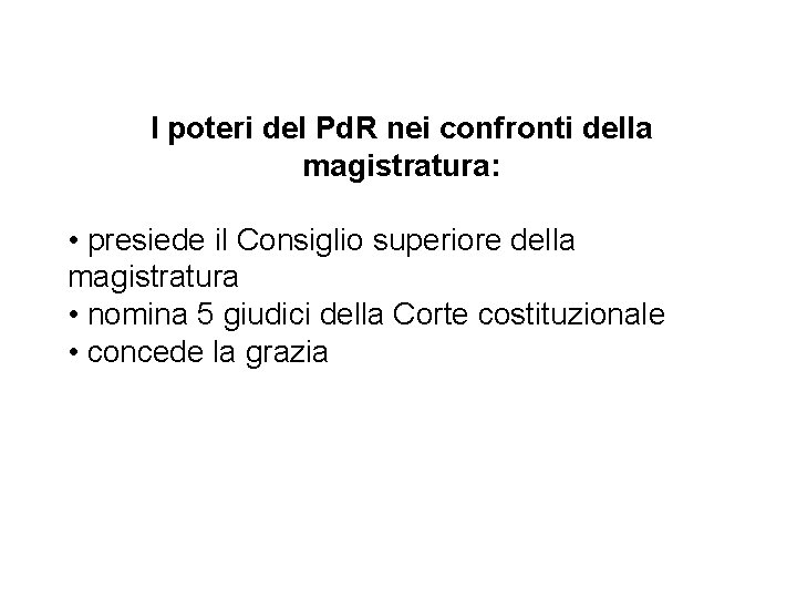 I poteri del Pd. R nei confronti della magistratura: • presiede il Consiglio superiore