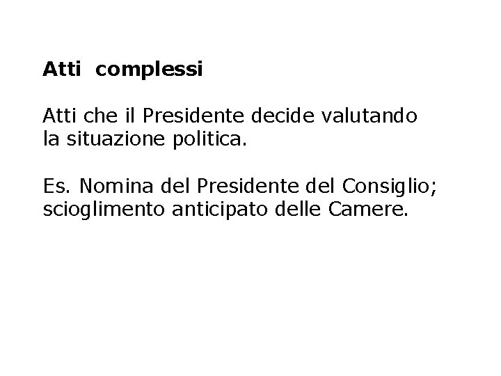 Atti complessi Atti che il Presidente decide valutando la situazione politica. Es. Nomina del