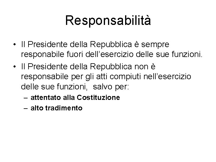 Responsabilità • Il Presidente della Repubblica è sempre responabile fuori dell’esercizio delle sue funzioni.