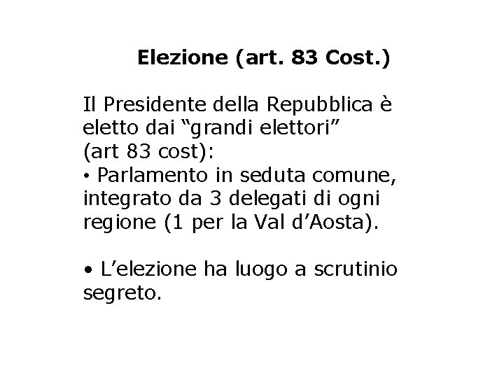 Elezione (art. 83 Cost. ) Il Presidente della Repubblica è eletto dai “grandi elettori”