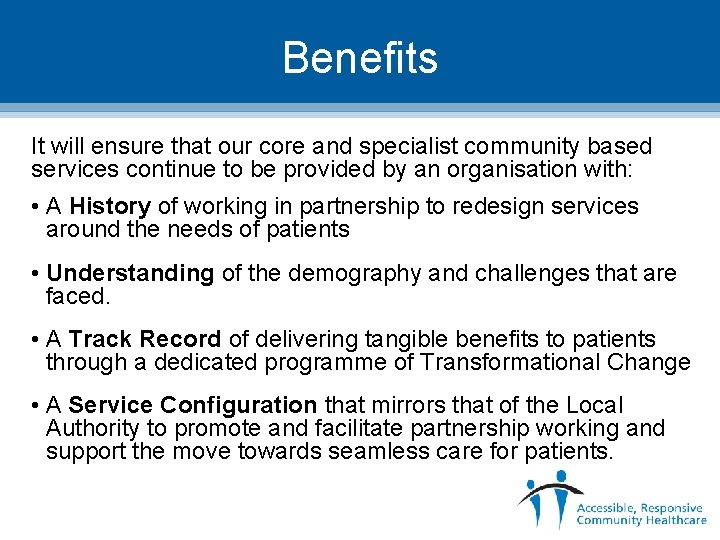 Benefits It will ensure that our core and specialist community based services continue to