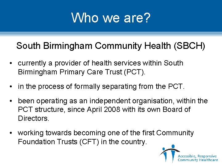 Who we are? South Birmingham Community Health (SBCH) • currently a provider of health