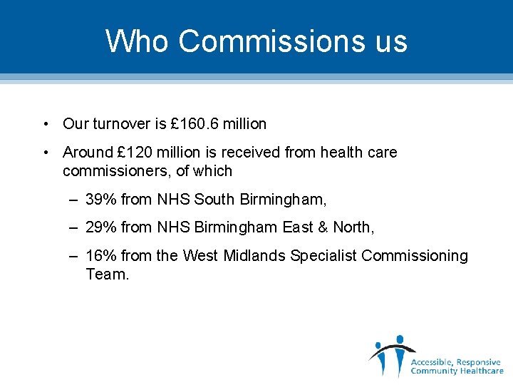 Who Commissions us • Our turnover is £ 160. 6 million • Around £