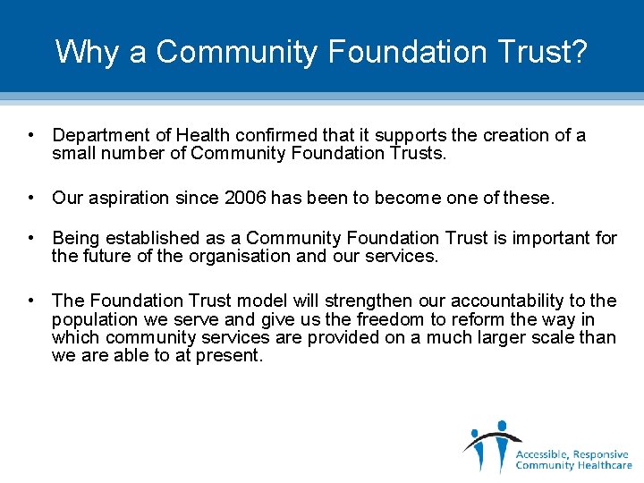Why a Community Foundation Trust? • Department of Health confirmed that it supports the