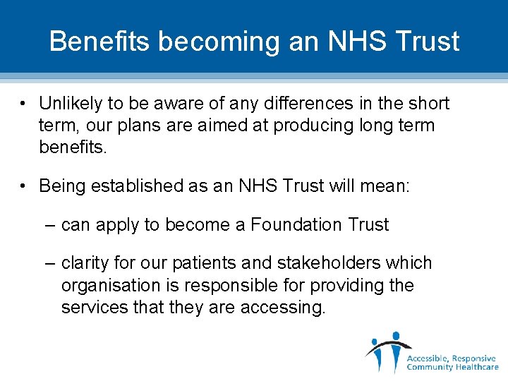 Benefits becoming an NHS Trust • Unlikely to be aware of any differences in