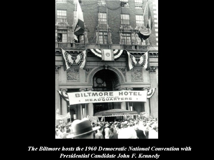 The Biltmore hosts the 1960 Democratic National Convention with Presidential Candidate John F. Kennedy
