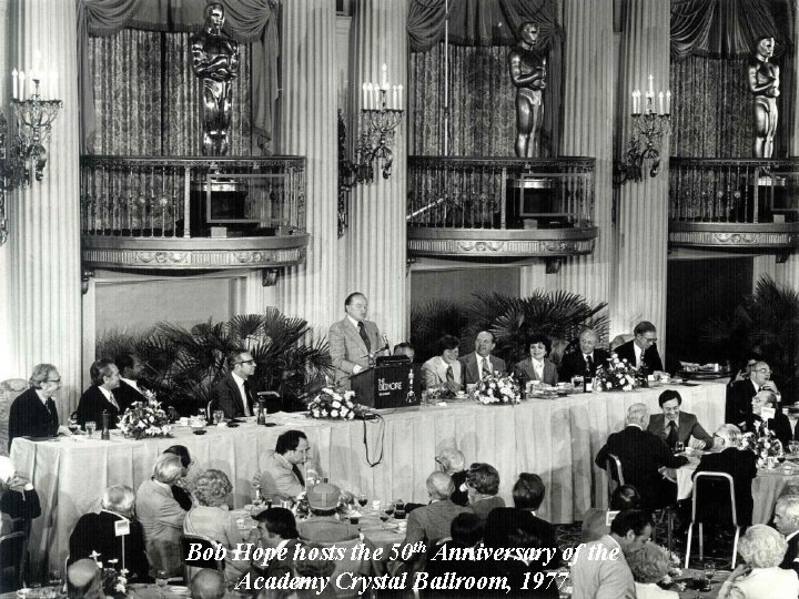 Bob Hope hosts the 50 th Anniversary of the Academy Crystal Ballroom, 1977 