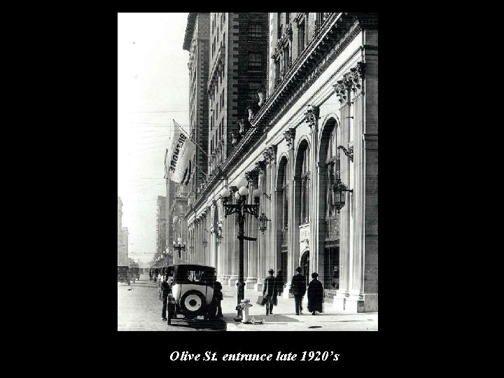 Olive St. entrance late 1920’s 