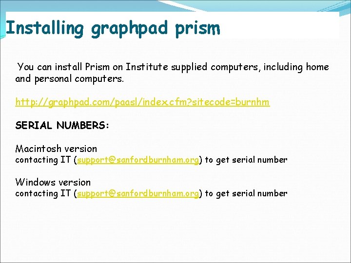 Installing graphpad prism You can install Prism on Institute supplied computers, including home and
