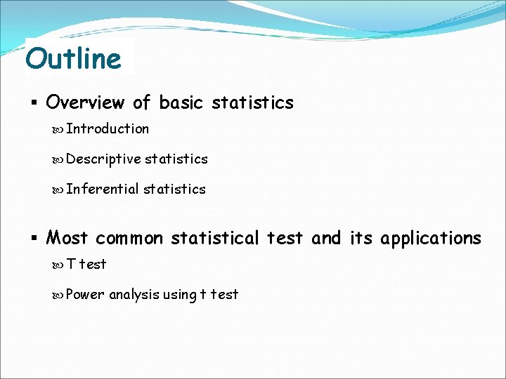 Outline § Overview of basic statistics Introduction Descriptive statistics Inferential statistics § Most common