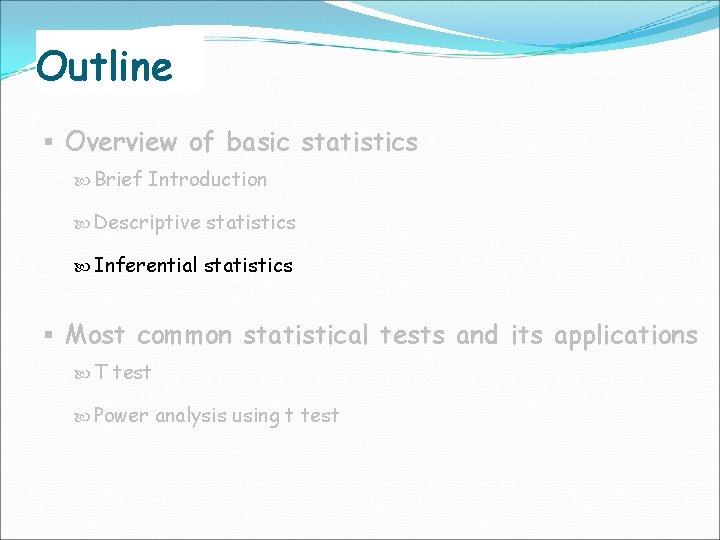 Outline § Overview of basic statistics Brief Introduction Descriptive statistics Inferential statistics § Most