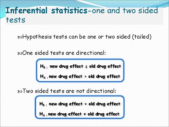 Inferential statistics-one and two sided tests Hypothesis tests can be one or two sided
