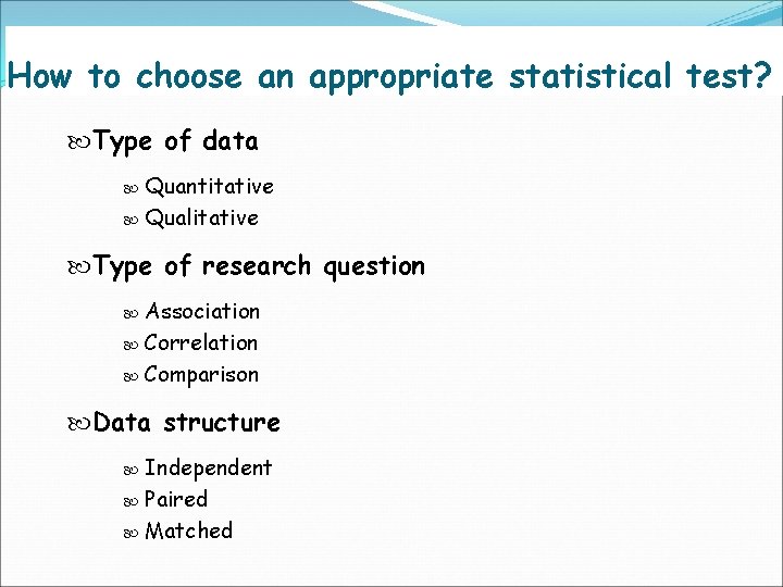 How to choose an appropriate statistical test? Type of data Quantitative Qualitative Type of