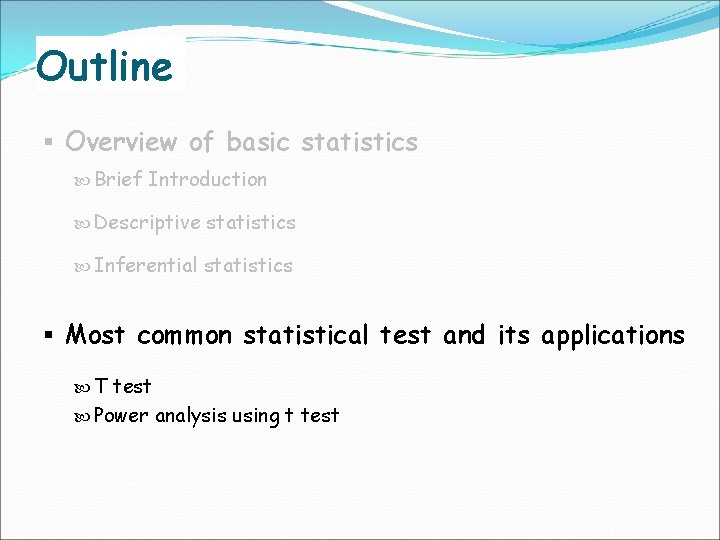 Outline § Overview of basic statistics Brief Introduction Descriptive statistics Inferential statistics § Most