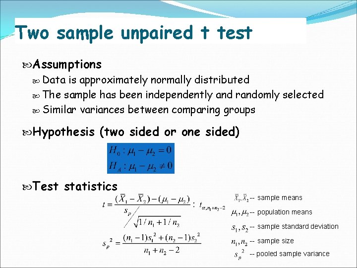 Two sample unpaired t test Assumptions Data is approximately normally distributed The sample has