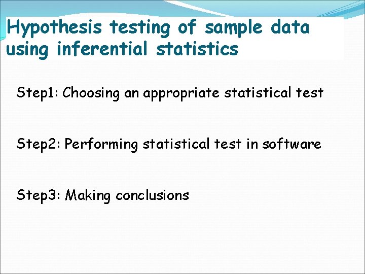 Hypothesis testing of sample data using inferential statistics Step 1: Choosing an appropriate statistical