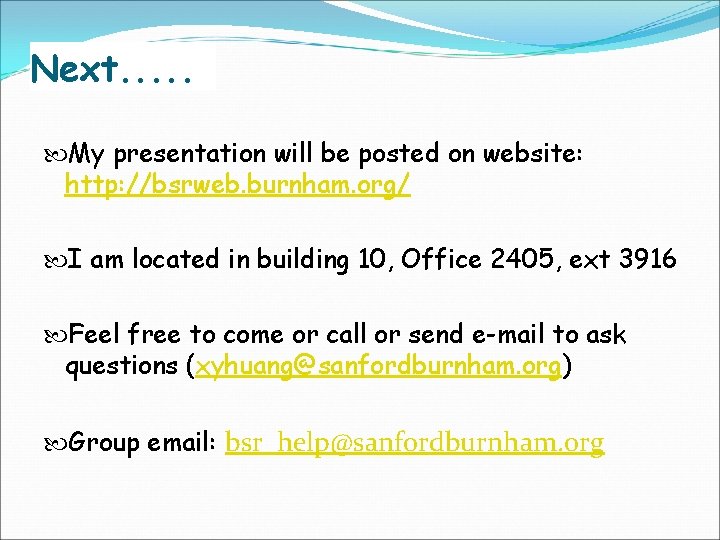 Next. . . My presentation will be posted on website: http: //bsrweb. burnham. org/