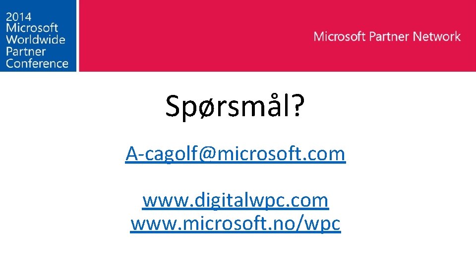 Spørsmål? A-cagolf@microsoft. com www. digitalwpc. com www. microsoft. no/wpc 