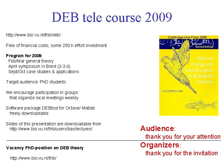 DEB tele course 2009 http: //www. bio. vu. nl/thb/deb/ Cambridge Univ Press 2000 Free