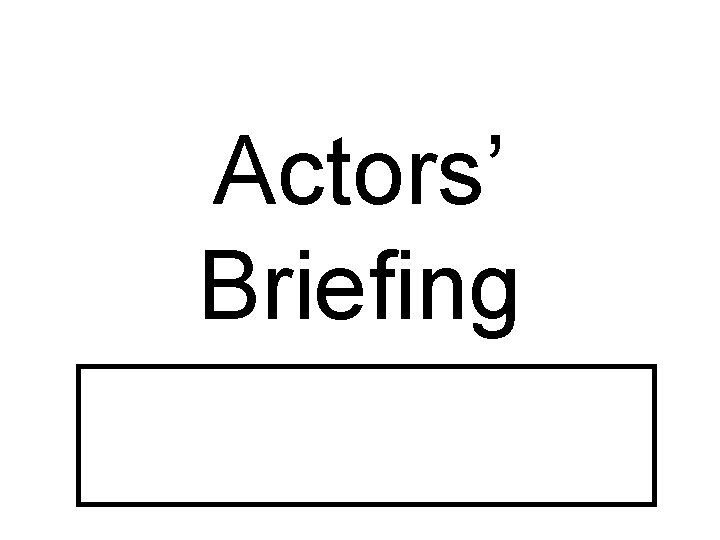 Actors’ Briefing 