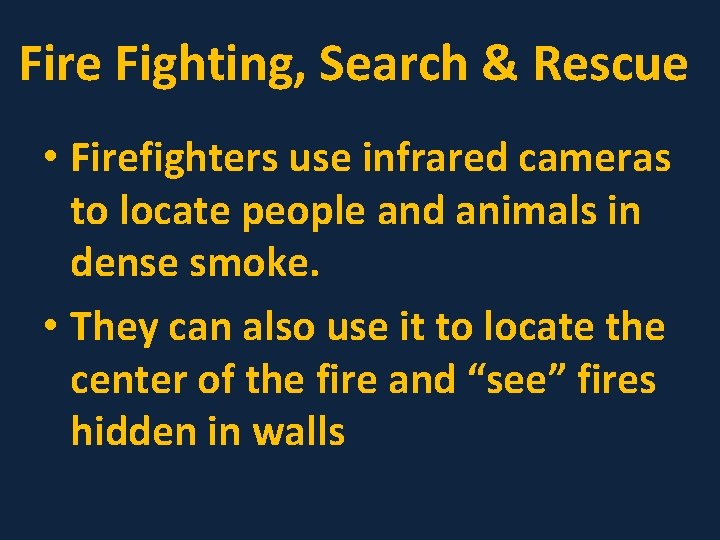 Fire Fighting, Search & Rescue • Firefighters use infrared cameras to locate people and