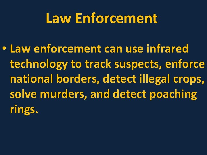 Law Enforcement • Law enforcement can use infrared technology to track suspects, enforce national