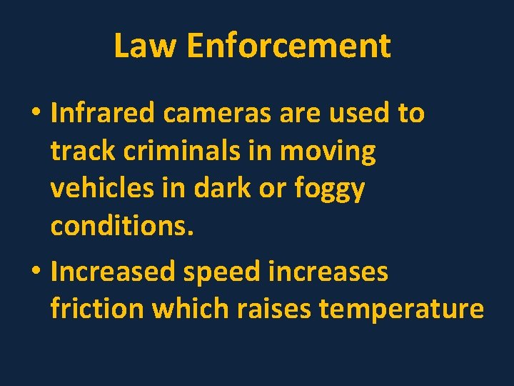 Law Enforcement • Infrared cameras are used to track criminals in moving vehicles in