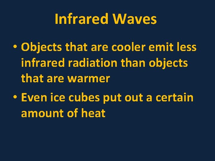 Infrared Waves • Objects that are cooler emit less infrared radiation than objects that