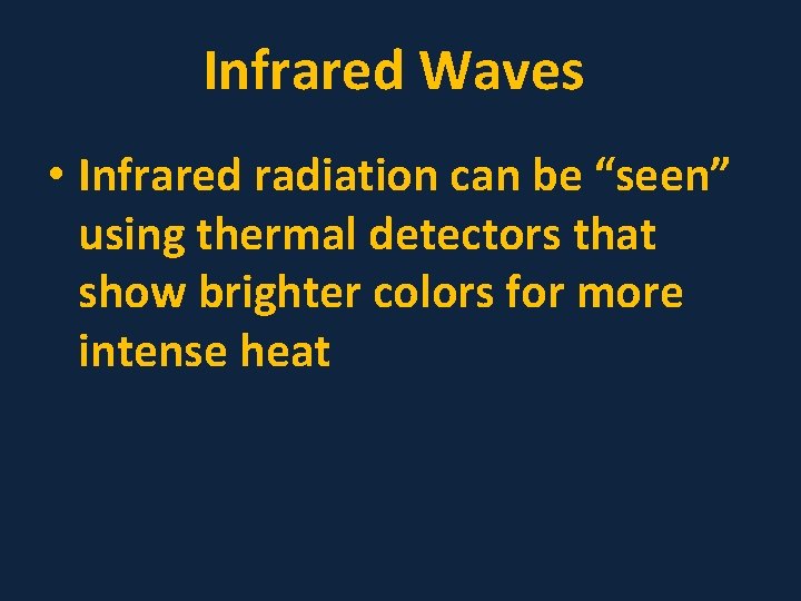 Infrared Waves • Infrared radiation can be “seen” using thermal detectors that show brighter