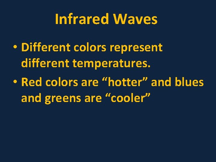 Infrared Waves • Different colors represent different temperatures. • Red colors are “hotter” and